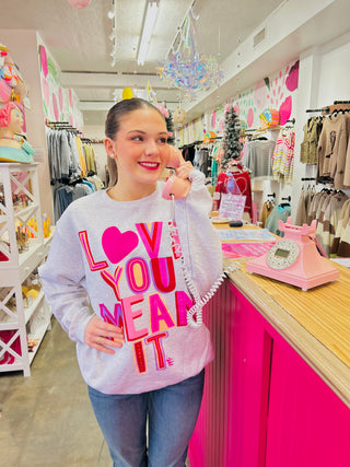 Love Ya Mean It Sweatshirt